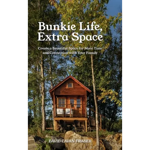 Bunkie Life, Extra Space: Create a Beautiful Space for More Time and Connection with Your Family - Hardcover