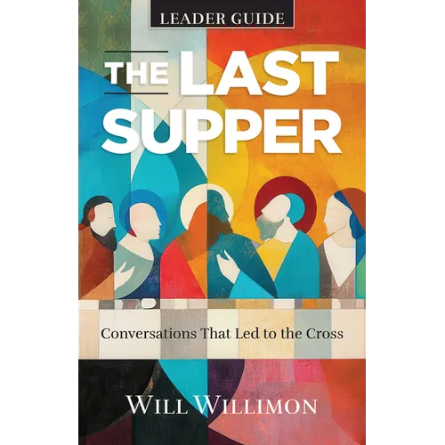 The Last Supper Leader Guide: Conversations That Led to the Cross - Paperback