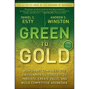 Green to Gold: How Smart Companies Use Environmental Strategy to Innovate, Create Value, and Build Competitive Advantage - Paperback