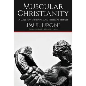 Muscular Christianity: A Case for Spirtual and Physical Fitness - Hardcover