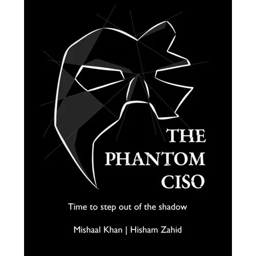 The Phantom CISO: Time to step out of the shadow - Paperback