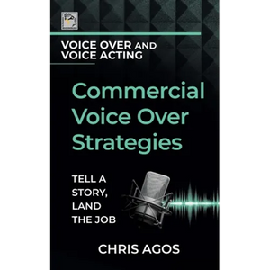 Commercial Voice Over Strategies: Tell A Story, Land The Job - Paperback
