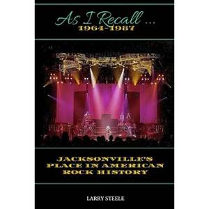 As I Recall ...: Jacksonville's Place in American Rock History - Paperback