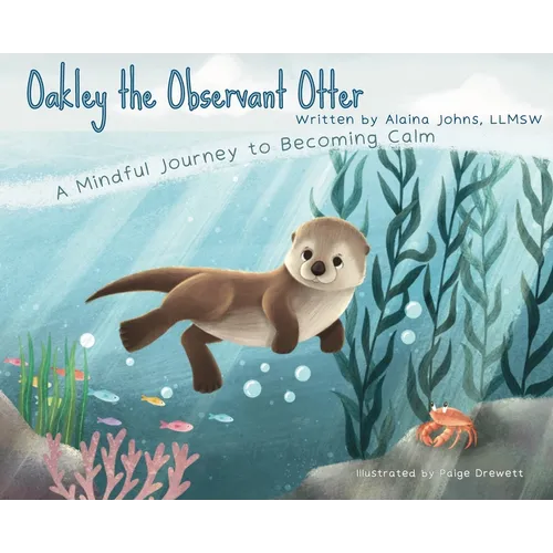 Oakley the Observant Otter: A Mindful Journey to Becoming Calm - Hardcover