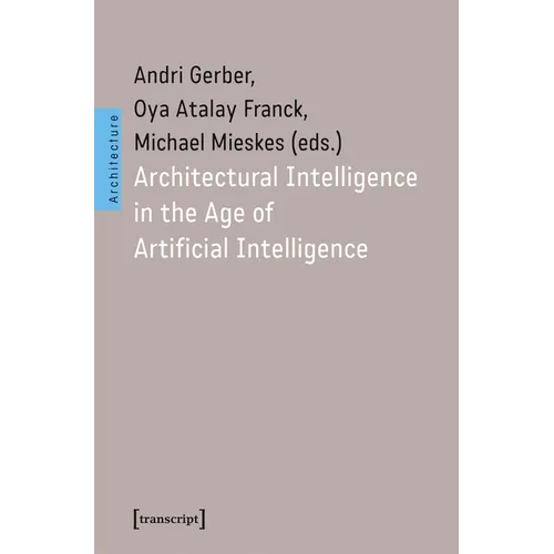 Architectural Intelligence in the Age of Artificial Intelligence - Paperback