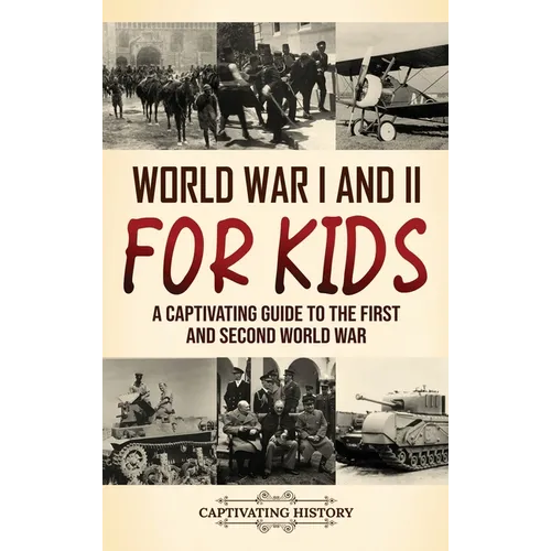 World War I and II for Kids: A Captivating Guide to the First and Second World War