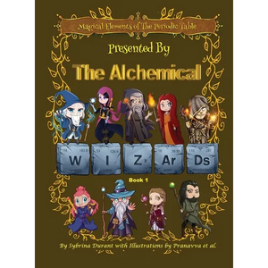 Magical Elements of the Periodic Table Presented By The Alchemical Wizards - Book 1 - Hardcover