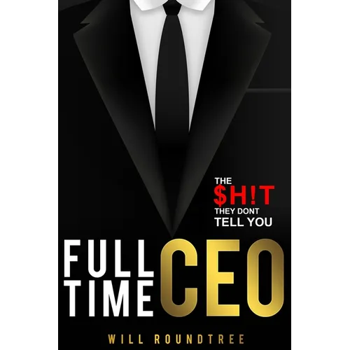 Full Time CEO: The $H!T They Dont Tell You - Paperback