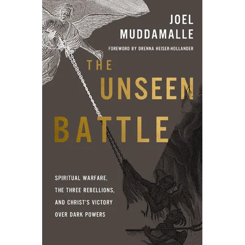 The Unseen Battle: Spiritual Warfare, the Three Rebellions, and Christ's Victory Over Dark Powers - Paperback