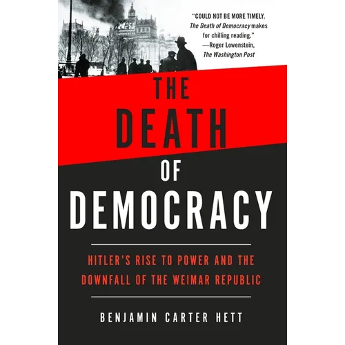 The Death of Democracy: Hitler's Rise to Power and the Downfall of the Weimar Republic - Paperback