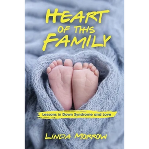 Heart of This Family: Lessons in Down Syndrome and Love - Paperback