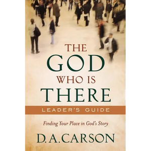 The God Who Is There Leader's Guide: Finding Your Place in God's Story - Paperback