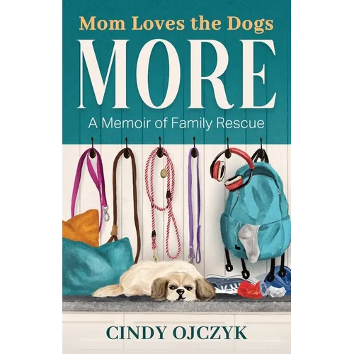 Mom Loves the Dogs More: A Memoir of Family Rescue - Paperback