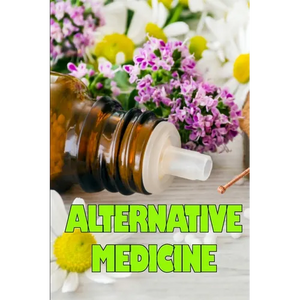Alternative Medicine: Guide to Alternative Medicine's Various Components Details of Alternative Medicine - Paperback