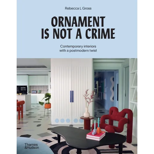 Ornament Is Not a Crime: Contemporary Interiors with a Postmodern Twist - Hardcover