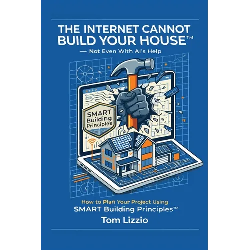 The Internet Cannot Build Your House(TM) - Paperback