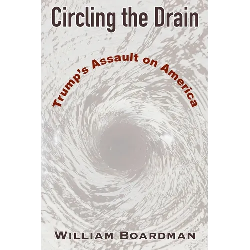Circling the Drain: Trump's Assault on America - Paperback