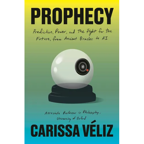 Prophecy: Prediction, Power, and the Fight for the Future, from Ancient Oracles to AI - Hardcover