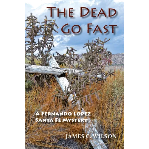 The Dead Go Fast: A Fernando Lopez Santa Fe Mystery - Paperback