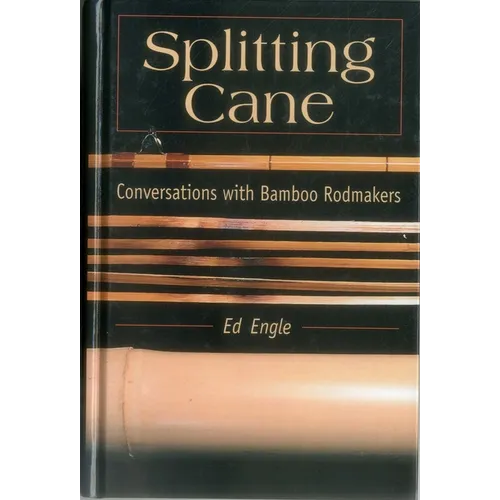 Splitting Cane: Conversations with Bamboo Rodmakers - Hardcover