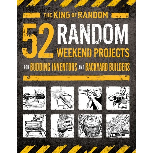 52 Random Weekend Projects: For Budding Inventors and Backyard Builders - Paperback