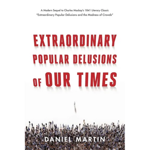 Extraordinary Popular Delusions of Our Times - Paperback