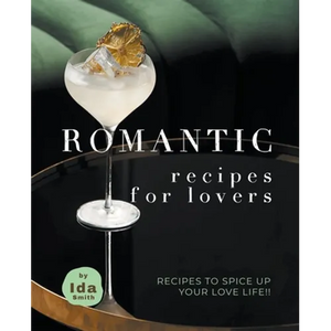 Romantic Recipes for Lovers: Recipes to Spice Up Your Love Life!! - Paperback