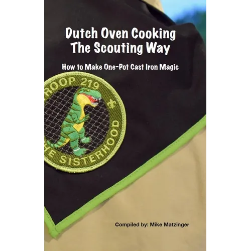Dutch Oven Cooking the Scouting Way: How to Make One-Pot Cast Iron Magic - Paperback