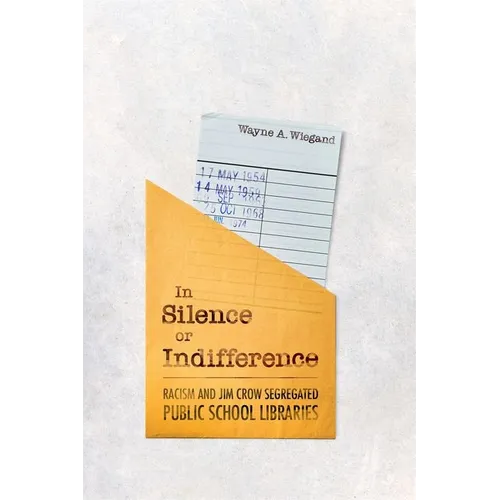 In Silence or Indifference: Racism and Jim Crow Segregated Public School Libraries - Hardcover