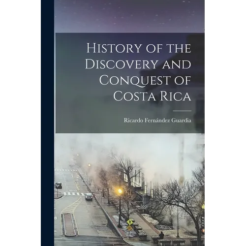 History of the Discovery and Conquest of Costa Rica - Paperback