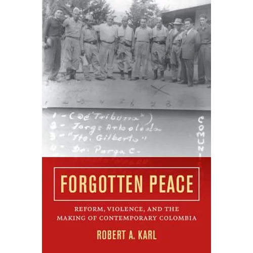 Forgotten Peace: Reform, Violence, and the Making of Contemporary Colombia Volume 3 - Paperback