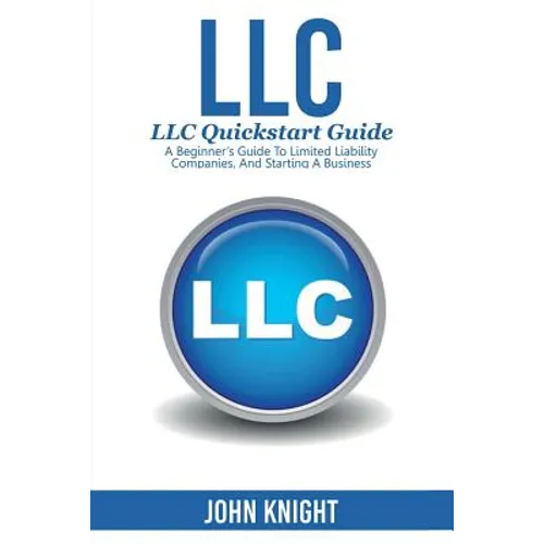 LLC: LLC Quick start guide - A beginner's guide to Limited liability companies, and starting a business - Paperback