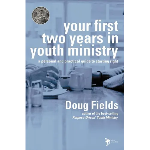 Your First Two Years in Youth Ministry: A Personal and Practical Guide to Starting Right - Paperback