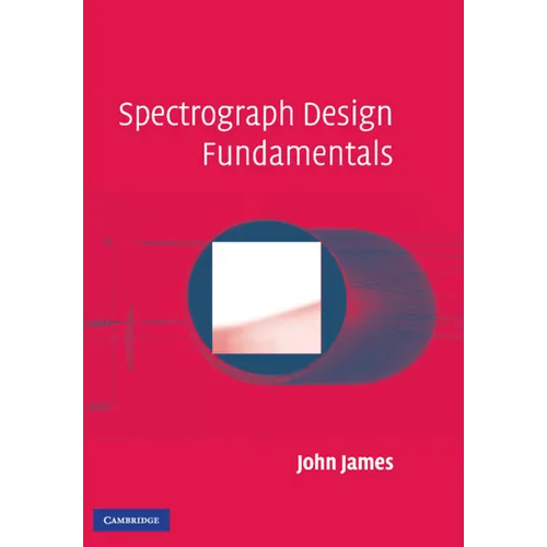 Spectrograph Design Fundamentals - Hardcover