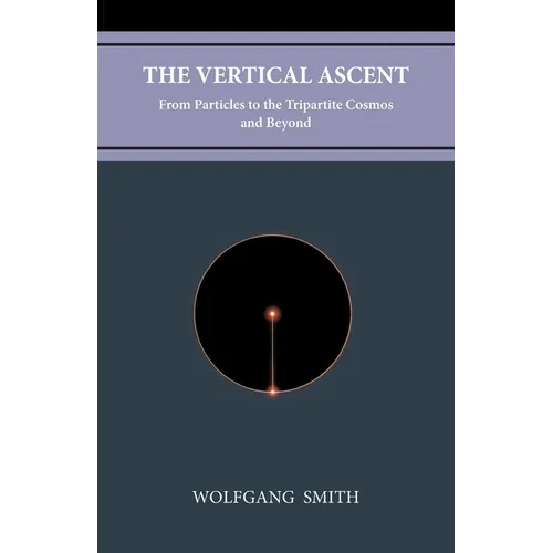 The Vertical Ascent: From Particles to the Tripartite Cosmos and Beyond - Paperback