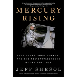 Mercury Rising: John Glenn, John Kennedy, and the New Battleground of the Cold War - Paperback
