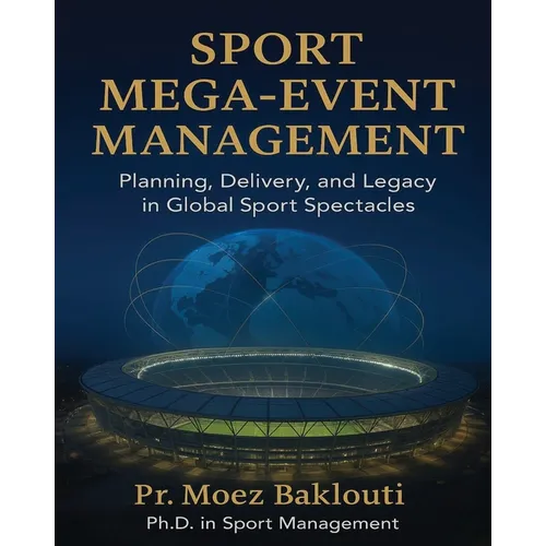 SPORT MEGA-EVENT MANAGEMENT / Planning, Delivery, and Legacy in Global Sport Spectacles - Paperback