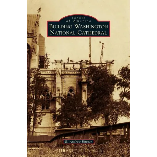 Building Washington National Cathedral - Hardcover