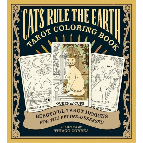 Cats Rule the Earth Tarot Coloring Book: Beautiful Tarot Designs for the Feline-Obsessed - Paperback