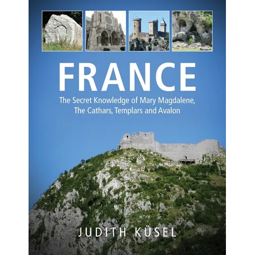 France: The Secret Knowledge of Mary Magdalene, The Cathars, Templars and Avalon - Paperback