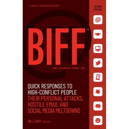Biff: Quick Responses to High-Conflict People, Their Personal Attacks, Hostile Email and Social Media Meltdowns - Paperback
