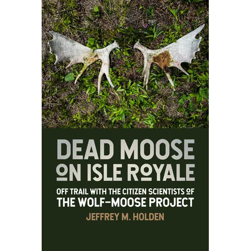 Dead Moose on Isle Royale: Off Trail with the Citizen Scientists of the Wolf-Moose Project - Paperback