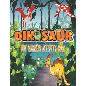 Dinosaurs Dot Markers Activity Book: Guided BIG DOTS - Do a dot page a day - Gift For Kids Ages 1-3, 2-4, 3-5, Baby, Preschool, Art Paint Daubers ... - Paperback