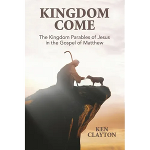 Kingdom Come: The Kingdom Parables of Jesus in the Gospel of Matthew - Paperback