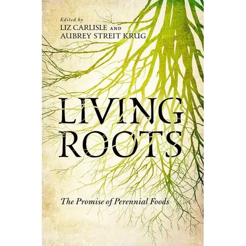 Living Roots: The Promise of Perennial Foods - Paperback