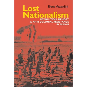 Lost Nationalism: Revolution, Memory and Anti-Colonial Resistance in Sudan - Paperback