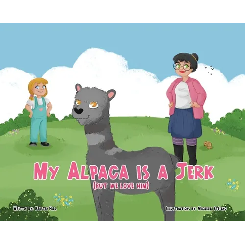 My Alpaca is a Jerk: (But We Love Him)