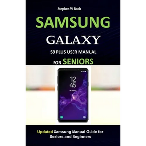 Samsung Galaxy S9 Plus User Manual for Seniors: Updated Samsung Manual Guide for Seniors and Beginners - Paperback