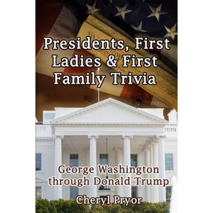 Presidents, First Ladies & First Family Trivia: George Washington through Donald Trump - Paperback