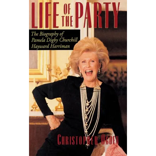 Life of the Party: The Biography of Pamela Digby Churchill Hayward Harriman - Hardcover